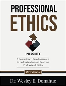 Professional Ethics: A Competency-Based Approach to Understanding and Applying Professional Ethics Front Cover